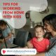 11 tips for working from home with kids